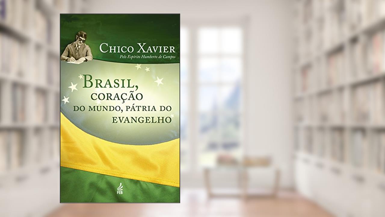 Capa de Brasil, Coração do Mundo, Pátria do Evangelho, do autor Francisco Cândido Xavier; Humberto De Campos