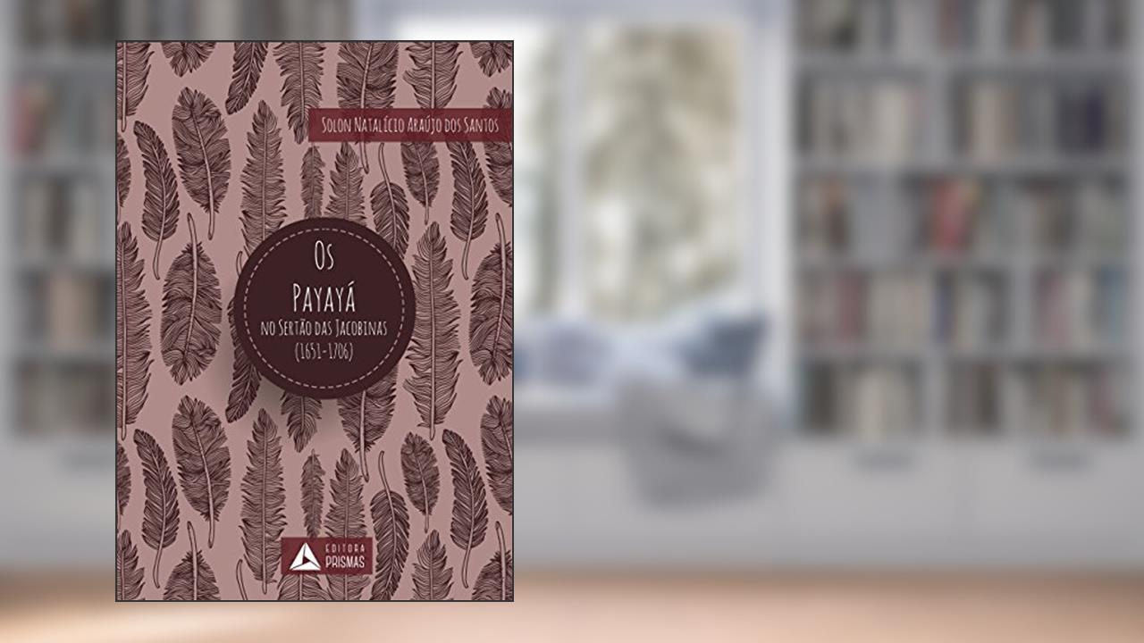 Capa de Os payayá no sertão das jacobinas (1651-1706), do autor Solon Natalício Araújo dos Santos