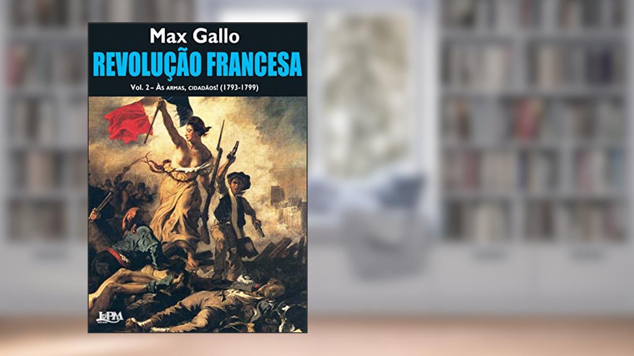 Capa de Revolução Francesa - Vol. 2 - às Armas, Cidadãos!, do autor Max Gallo
