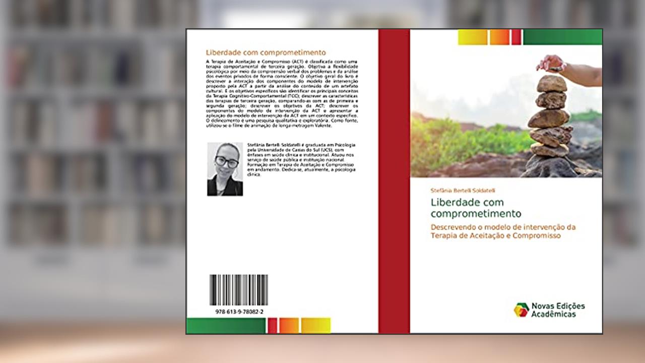 Capa de Liberdade com comprometimento: Descrevendo o modelo de intervenção da Terapia de Aceitação e Compromisso, do autor Stefânia Bertelli Soldatelli