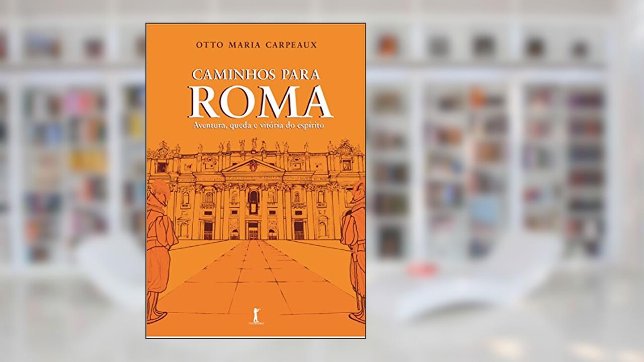 Capa de Caminhos Para Roma. Aventura, Queda e Vitória do Espírito, do autor Otto Maria Carpeaux