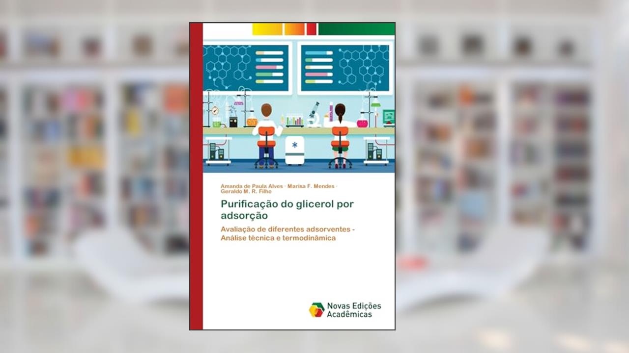 Capa de Purificação do glicerol por adsorção: Avaliação de diferentes adsorventes - Análise técnica e termodinâmica, do autor Amanda de Paula Alves; Marisa F. Mendes; Geraldo M. R. Filho