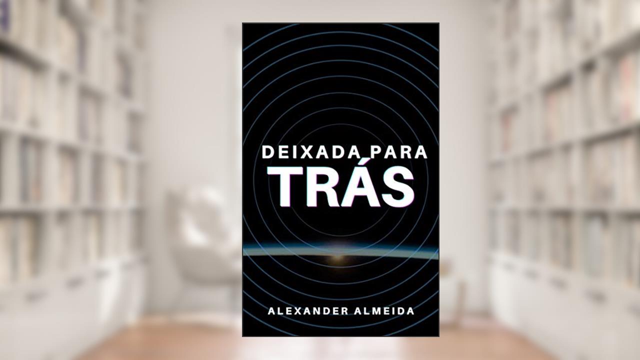 Capa de Deixada Para Trás, do autor Alexander Almeida
