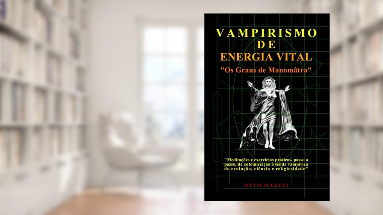 Capa de VAMPIRISMO DE ENERGIA VITAL: Os Graus de Manomâtra, do autor Otto Mazzei