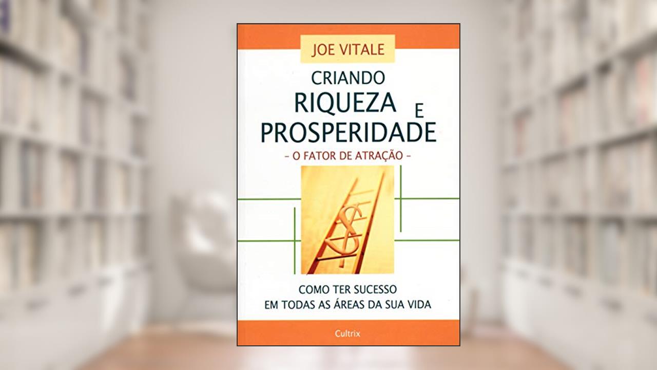 Capa de Criando Riqueza e Prosperidade: o Fator de Atração - Como ter Sucesso em Todas as áreas da sua Vida, do autor Joe Vitale