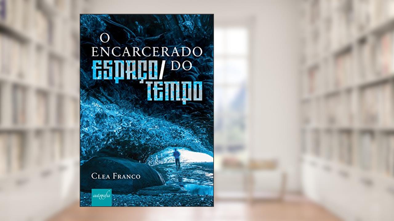 Capa de O encarcerado do espaço-tempo, do autor Clea Franco