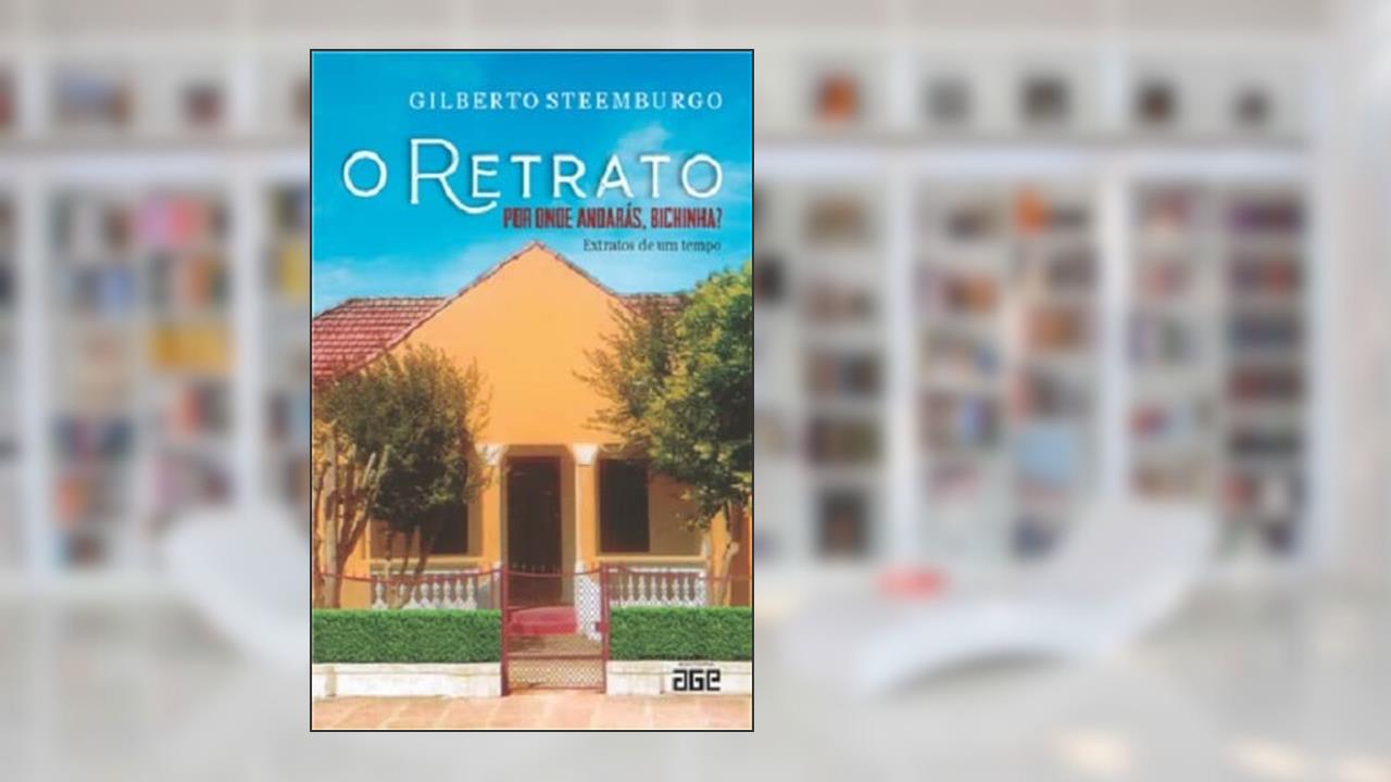 Capa de O RETRATO: POR ONDE ANDARÁS, BICHINHA?: EXTRATOS DE UM TEMPO, do autor GILBERTO STEEMBURGO