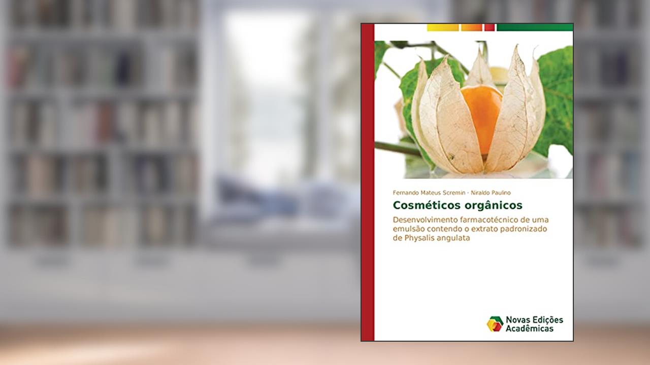 Capa de Cosméticos orgânicos: Desenvolvimento farmacotécnico de uma emulsão contendo o extrato padronizado de Physalis angulata, do autor Scremin Fernando Mateus; Paulino Niraldo