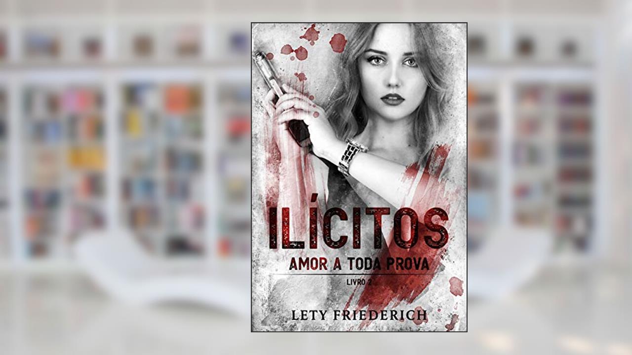 Capa de ILÍCITOS 2: Amor a Toda Prova, do autor Lety Friederich