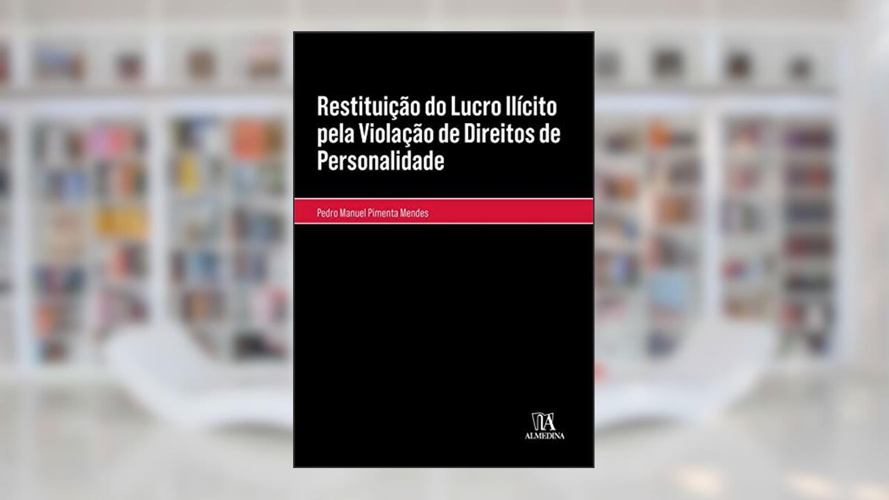 Capa de Restituição do Lucro Ilícito pela Violação de Direitos de Personalidade, do autor Pedro Manuel Pimenta Mendes