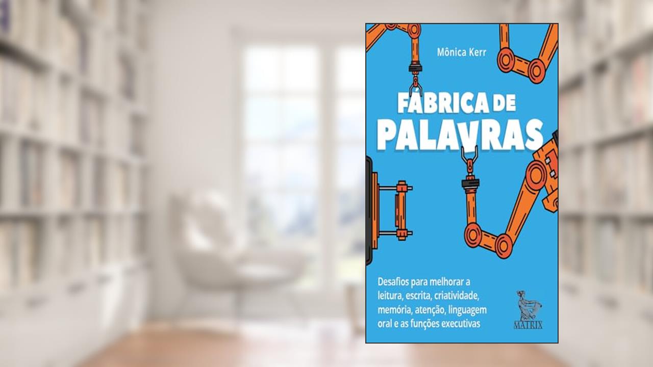 Capa de Fábrica de palavras: Desafios para melhorar a leitura, escrita, criatividade, memória, atenção, linguagem oral e as funções executivas, do autor Mônica Kerr