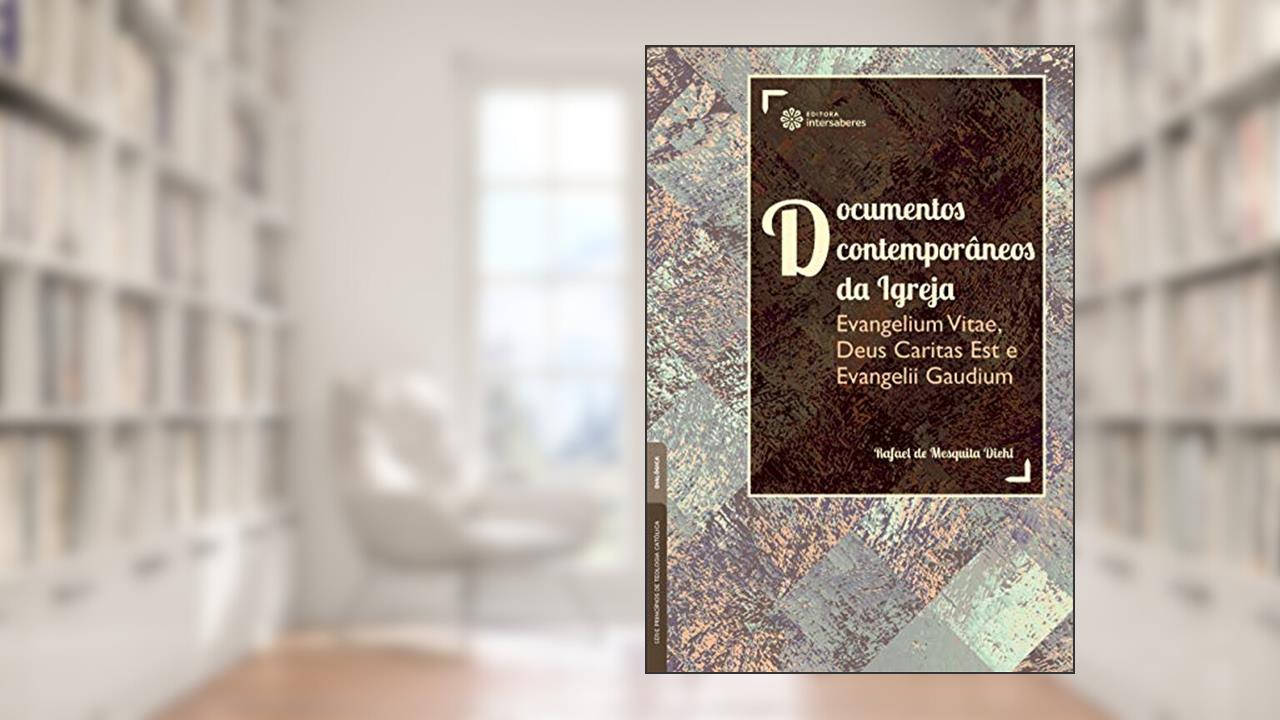 Capa de Documentos contemporâneos da Igreja:: Evangelium Vitae, Deus Caritas Est e Evangelii Gaudium, do autor Rafael de Mesquita Diehl