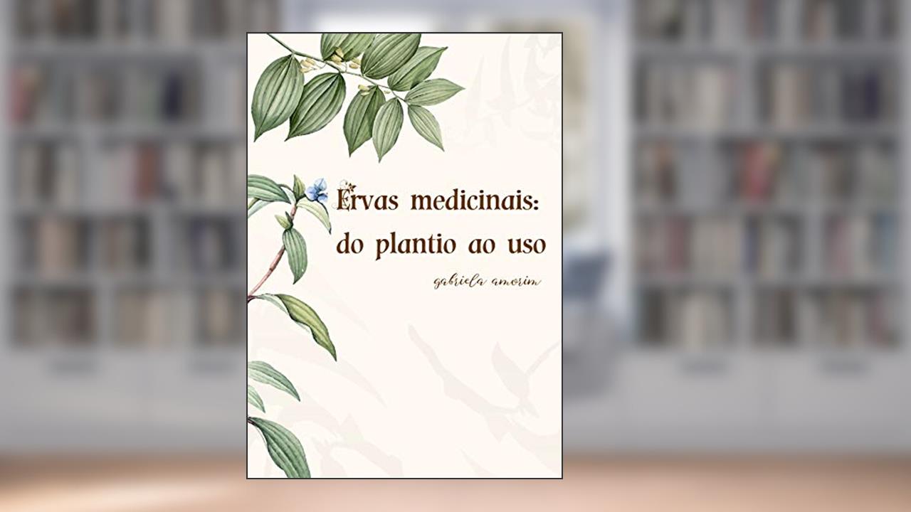 Capa de Ervas Medicinais: do plantio ao uso, do autor Gabriela Amorim