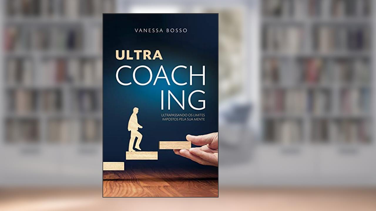 Capa de ULTRA COACHING: Ultrapassando os limites impostos pela sua mente, do autor VANESSA BOSSO