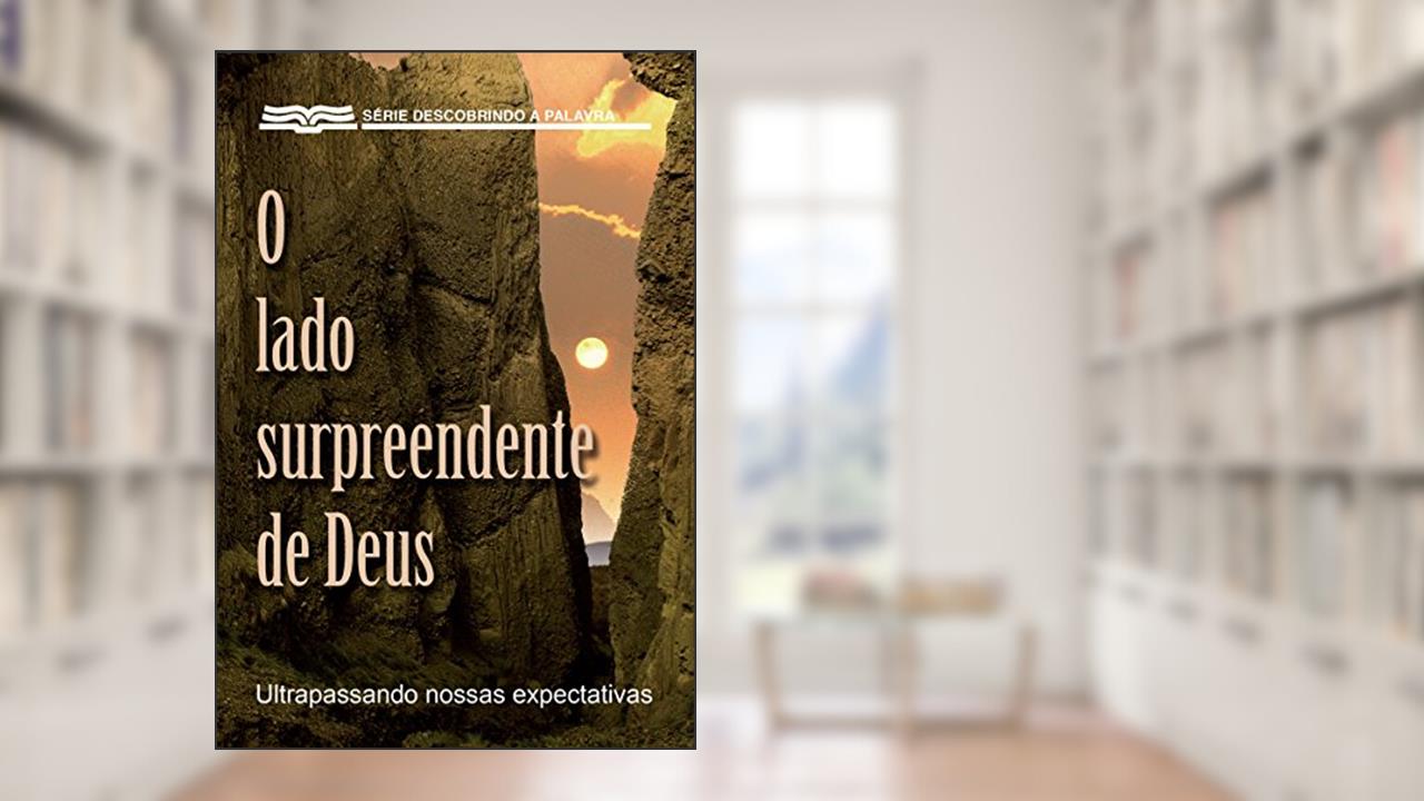 Capa de O Lado Surpreendente De Deus: Ultrapassando Nossas Expectativas (Série Descobrindo a Palavra), do autor Bill Crowder