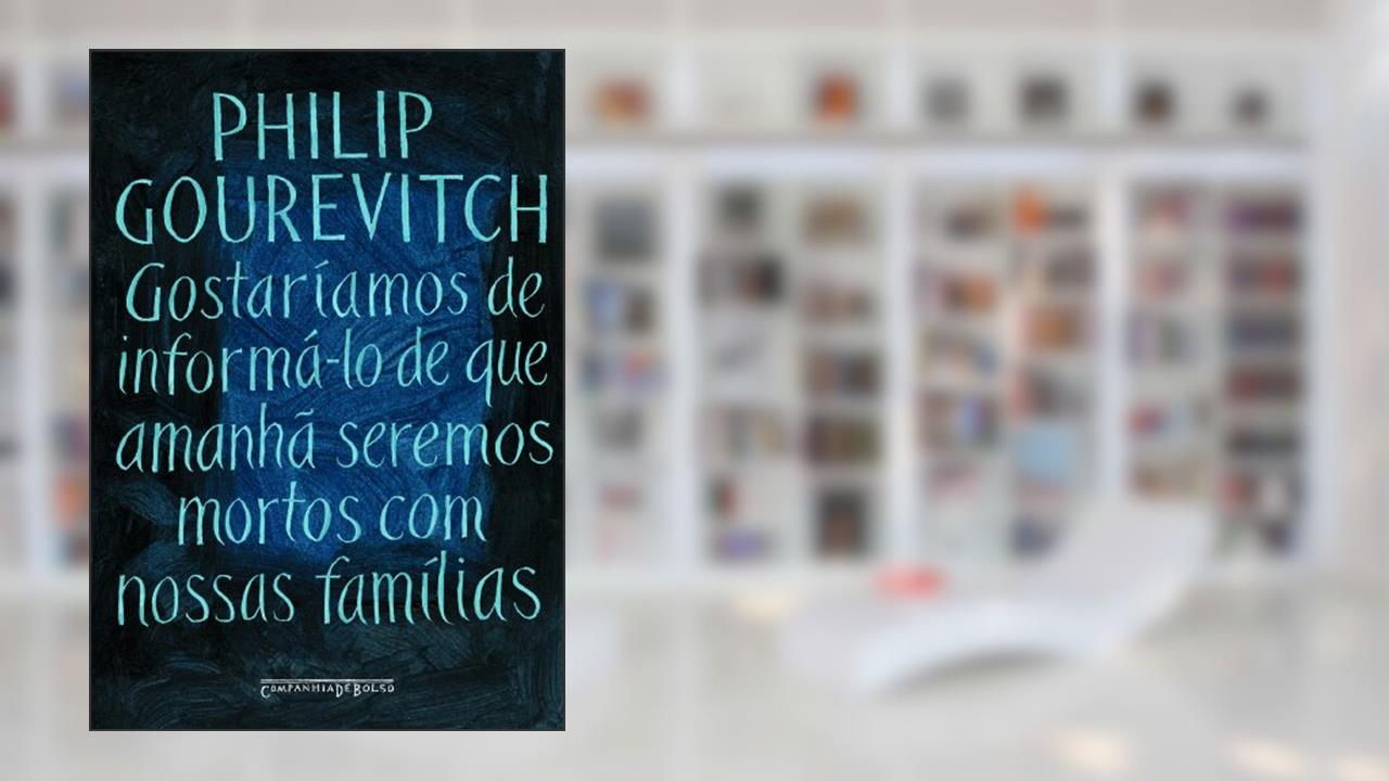 Capa de Gostaríamos de informá-lo de que amanhã seremos mortos com nossas famílias, do autor Philip Gourevitch