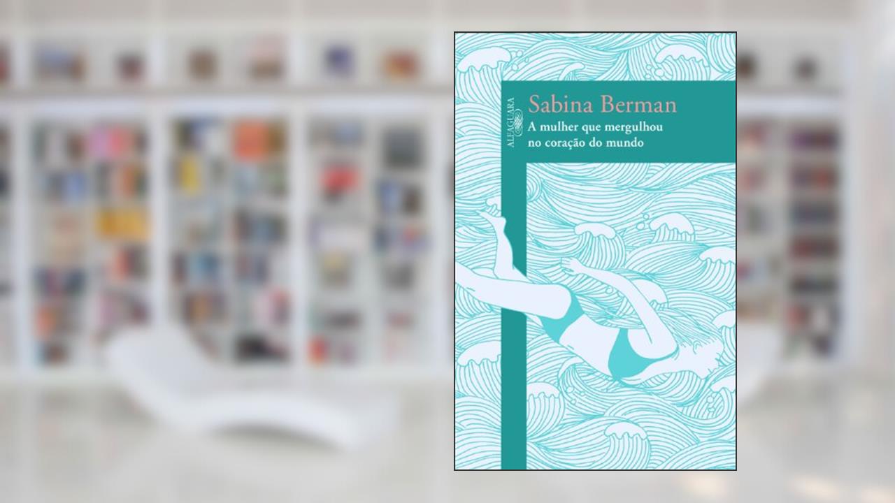 Capa de A mulher que mergulhou no coração do mundo, do autor Sabina Berman