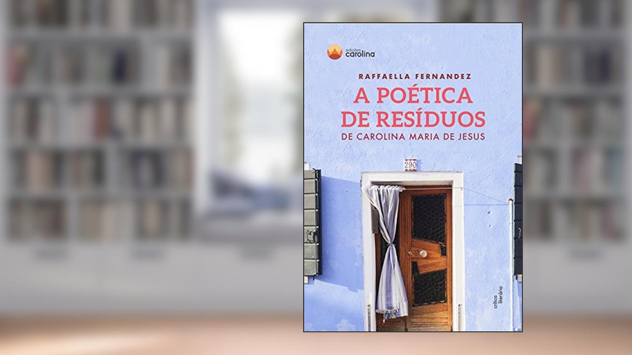 Capa de A poética de resíduos de Carolina Maria de Jesus, do autor Raffaella Fernandez