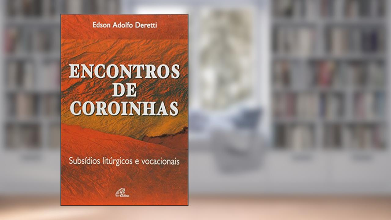 Capa de Encontros de coroinhas: subsídios litúrgicos e vocacionais, do autor Edson Adolfo Deretti