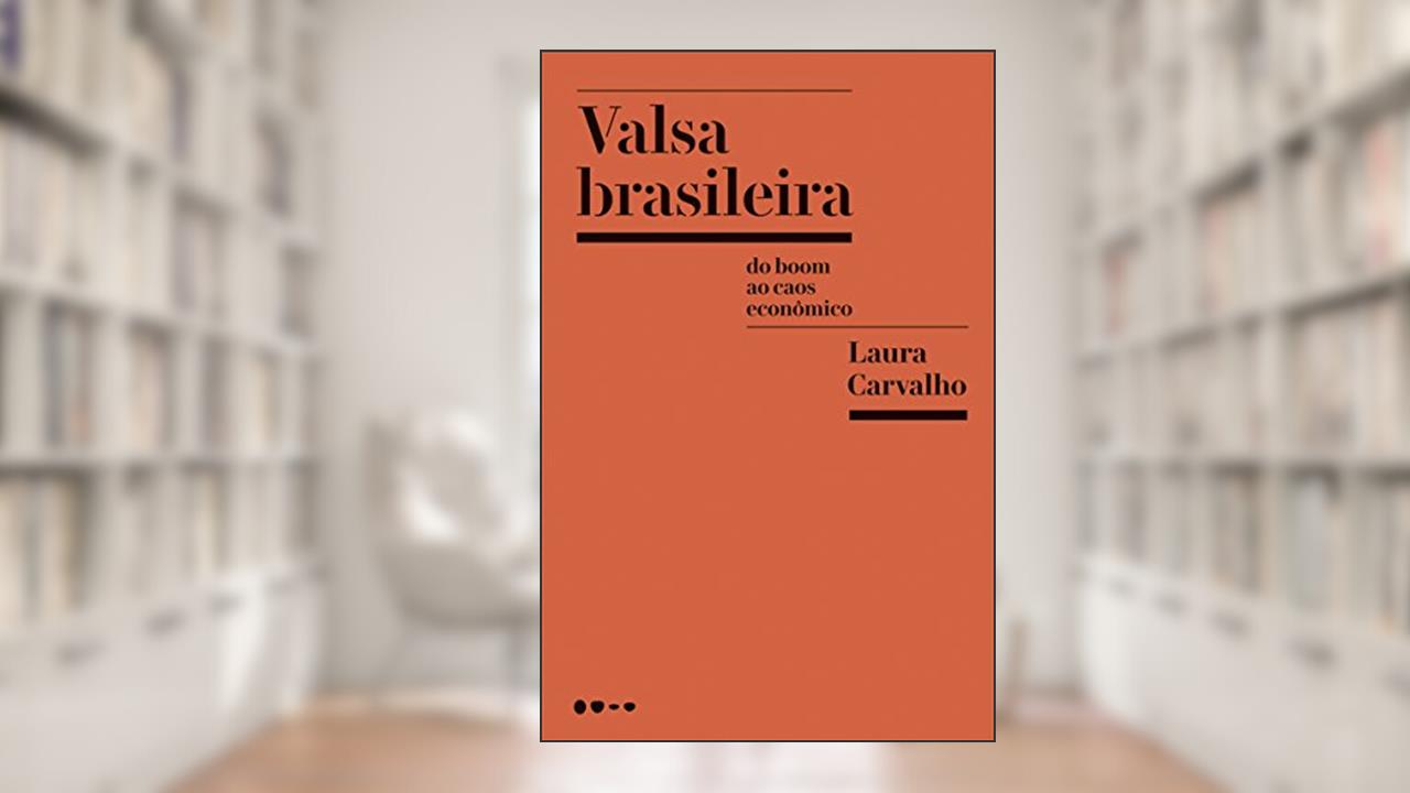 Capa de Valsa brasileira: Do boom ao caos econômico, do autor Laura Carvalho