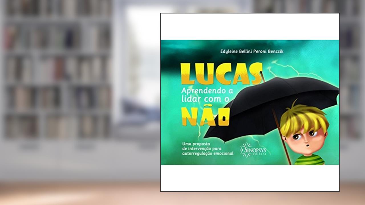 Capa de Lucas, Aprendendo a Lidar com o Não: uma Proposta de Intervenção Para Autorregulação Emocional, do autor Edyleine Bellini Peroni Benczik