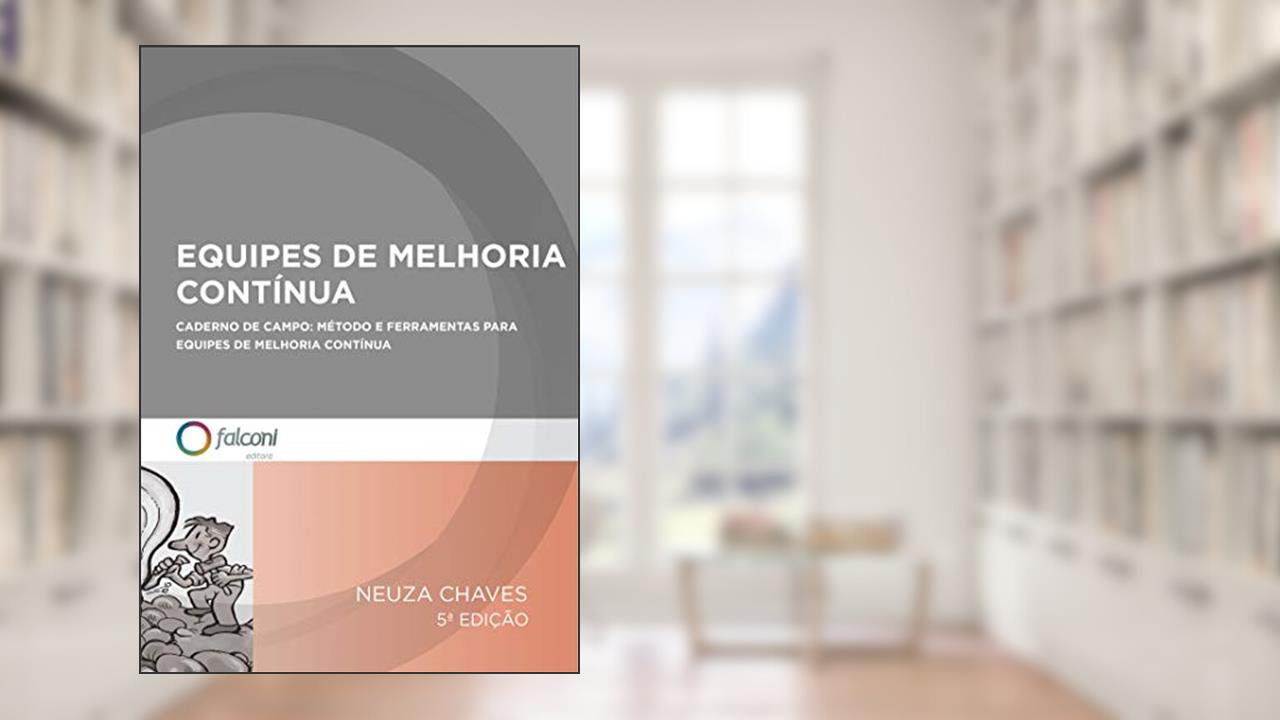 Capa de Equipes de melhoria contínua: Caderno de campo: método e ferramentas para equipes de melhoria contínua, do autor Neuza Chaves