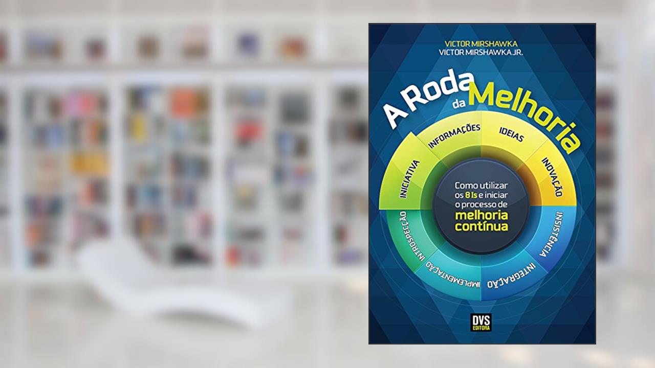 Capa de A Roda da Melhoria: Como utilizar os 8is e iniciar o processo de melhoria contínua, do autor Victor Mirshawka; Victor Mirshawka Jr