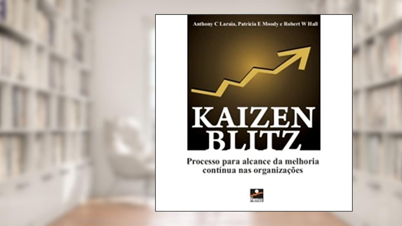 Capa de Kaizen Blitz - Processo Para Alcance da Melhoria*, do autor A Laraia; P Moody; R Hall