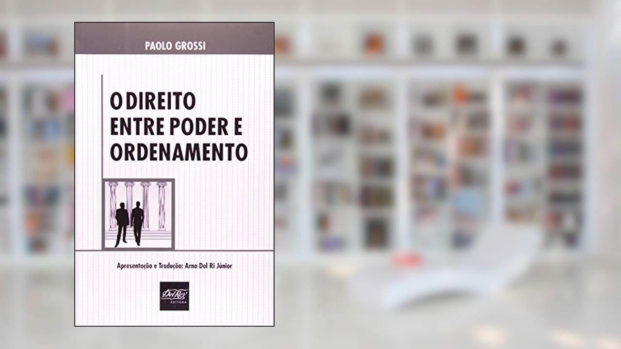 Capa de O Direito Entre o Poder e o Ordenamento, do autor Paulo Grossi