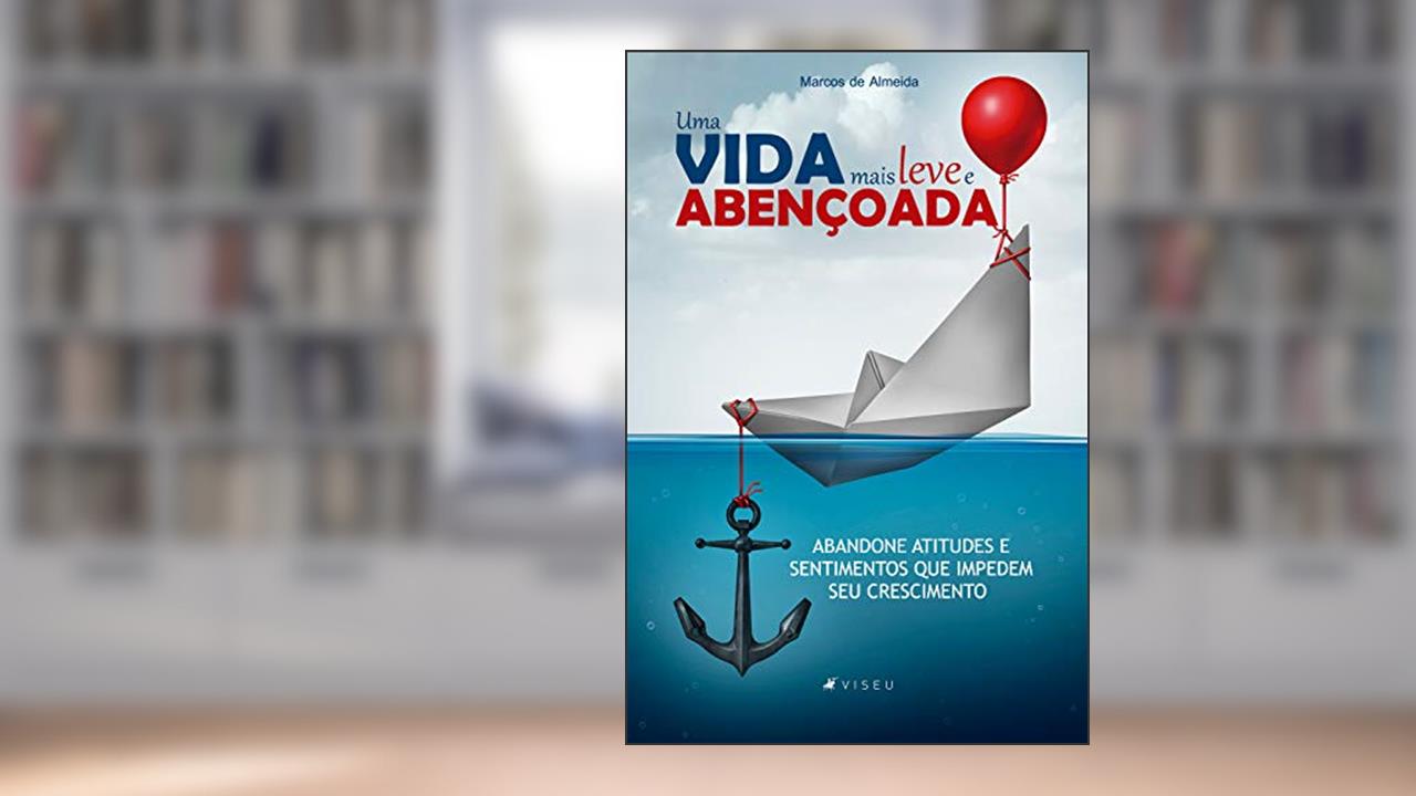 Capa de Uma vida mais leve e abençoada: abandone atitudes e sentimentos que impedem seu crescimento, do autor Marcos de Almeida