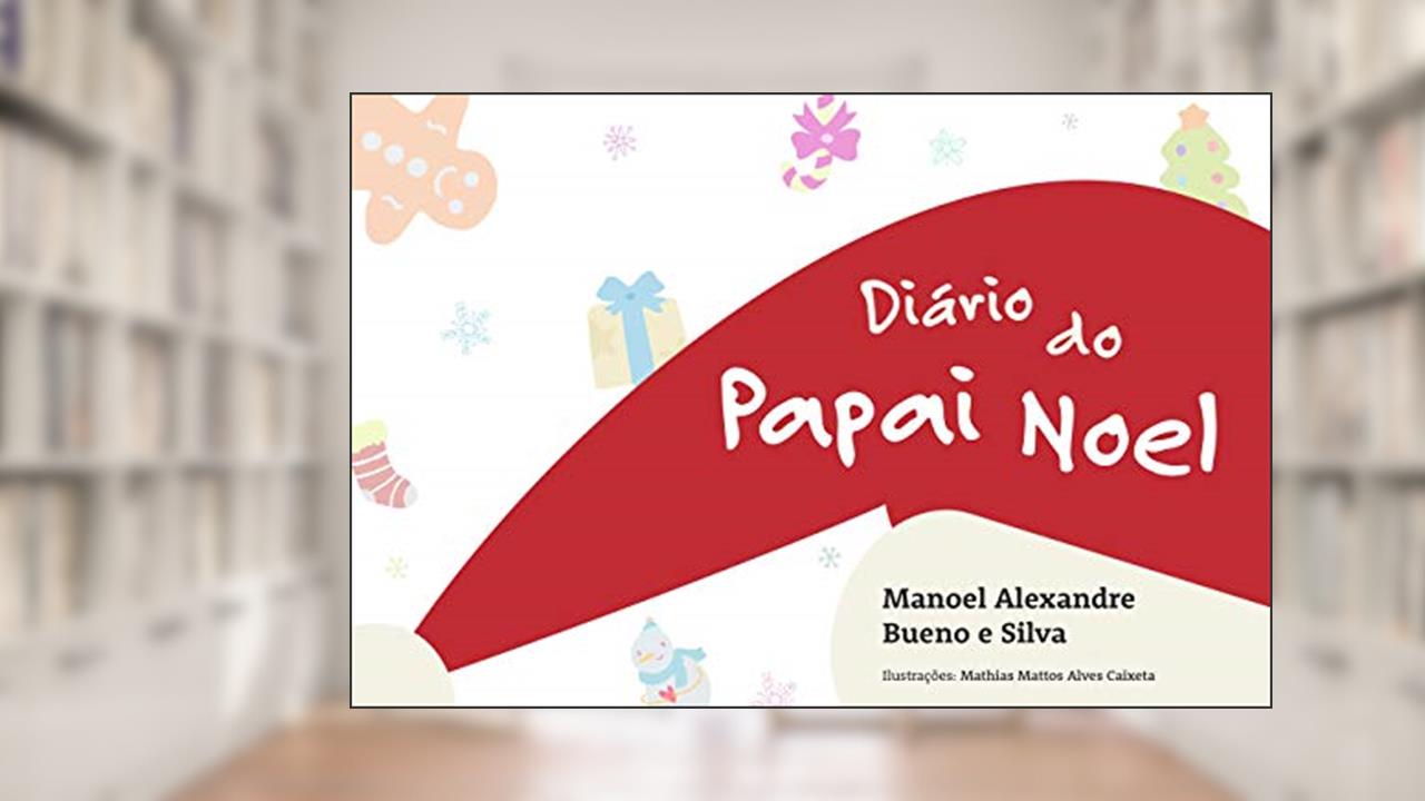 Capa de Diário do Papai Noel: As Aventuras de Papai Noel nos dias que antecedem o Natal, do autor Manoel Alexandre Bueno e Silva