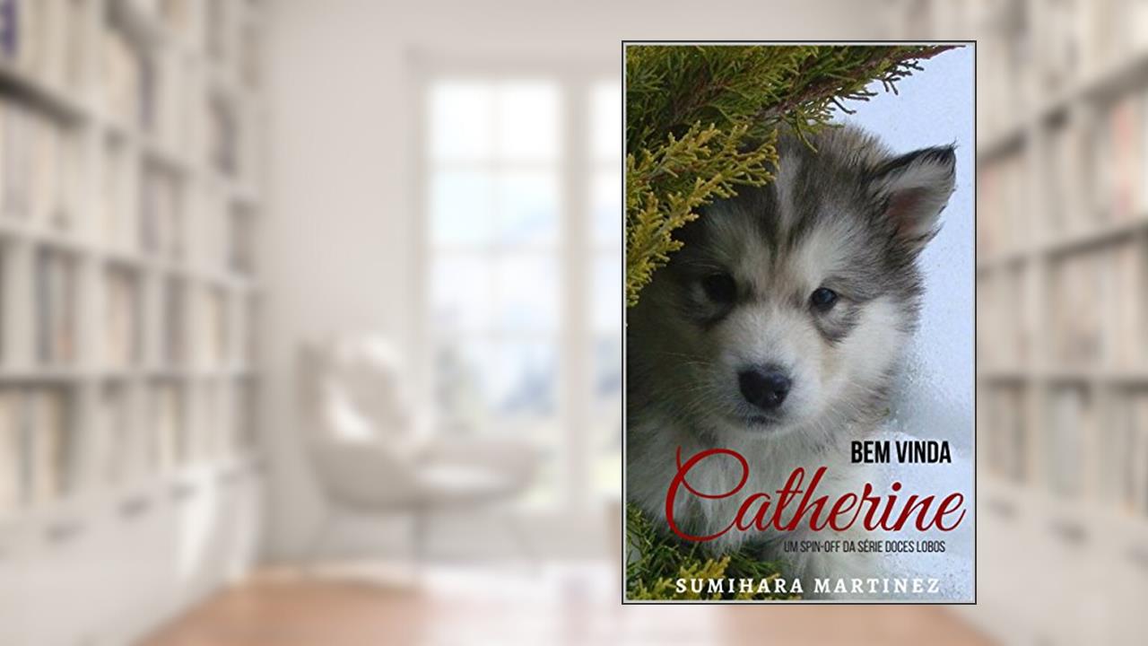 Capa de Bem - Vinda Catherine: Um Spin-off da Série Doces Lobos, do autor Sumihara Martinez