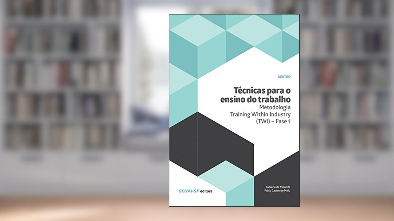 Capa de Técnicas para o ensino do trabalho - Metodologia Training Within Industry (TWI) - Fase 1 (Gestão), do autor Fabiana de Miranda; Fabio Castro de Melo