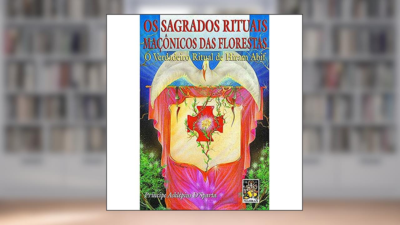 Capa de Sagrados rituais maçônicos das florestas, Os: O verdadeiro ritual de Hiram Abif, do autor Principe Asklepius D'Sparta