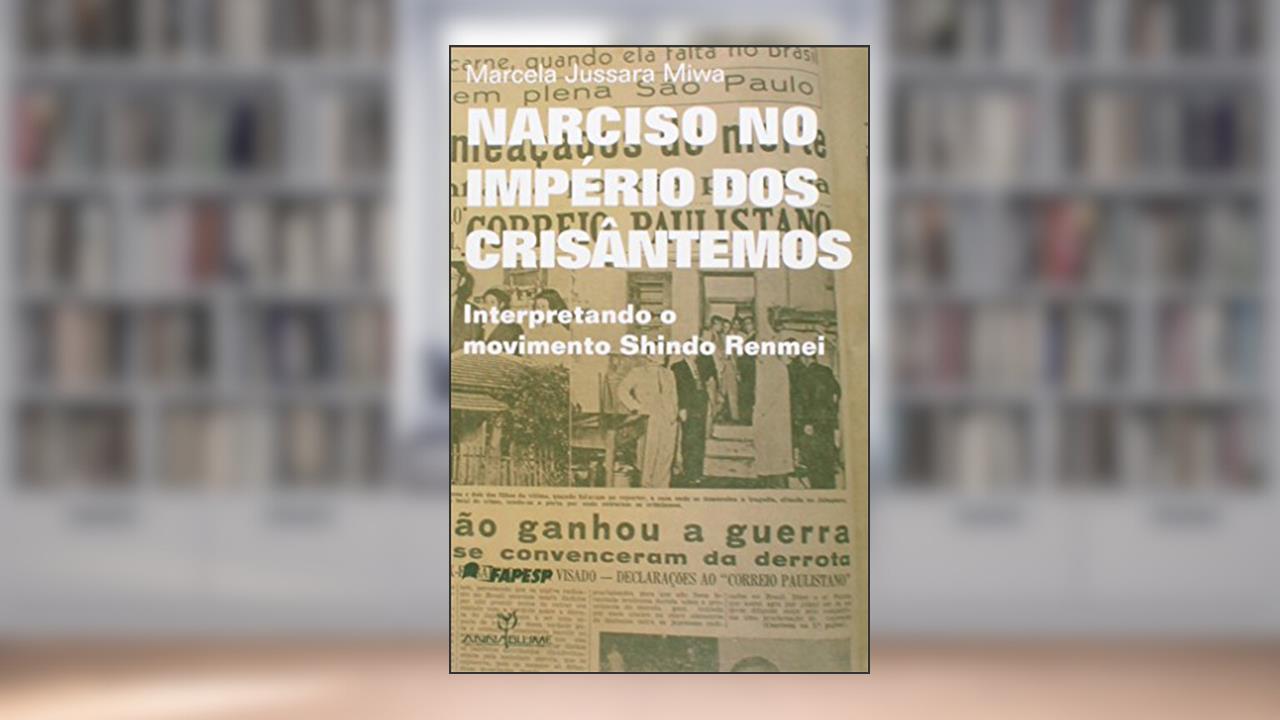 Capa de Narciso no Império dos Crisântemos. Interpretando o Movimento Shindo Renmei, do autor Marcela Jussara Miwa