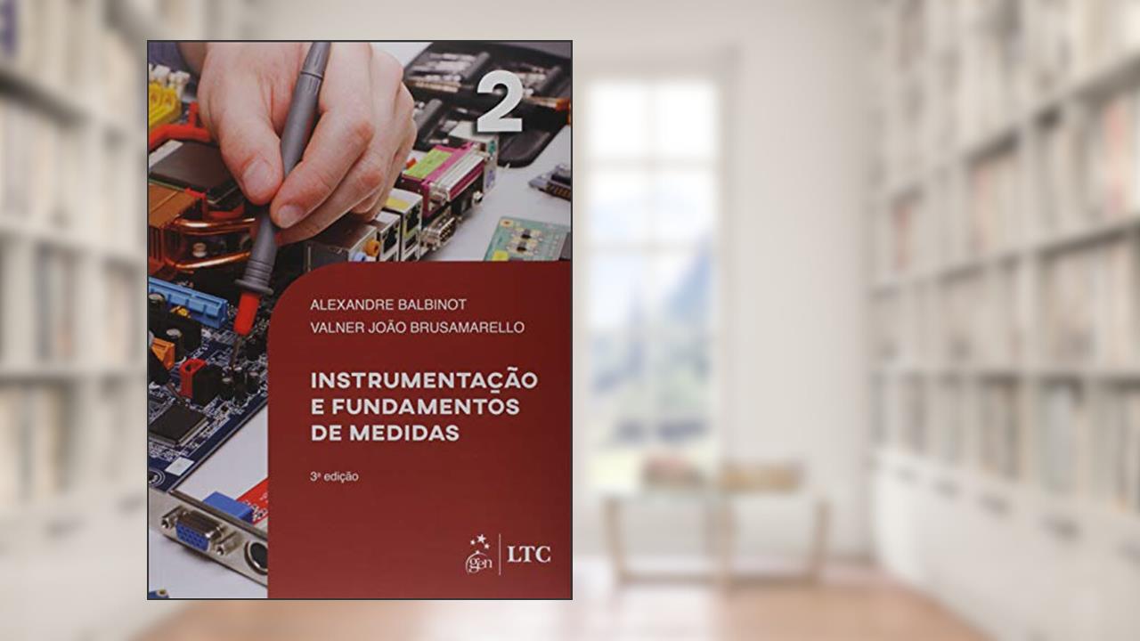 Capa de Instrumentação e Fundamentos de Medidas - Vol. 2: Volume 2, do autor Alexandre Balbinot; Valner João Brusamarello
