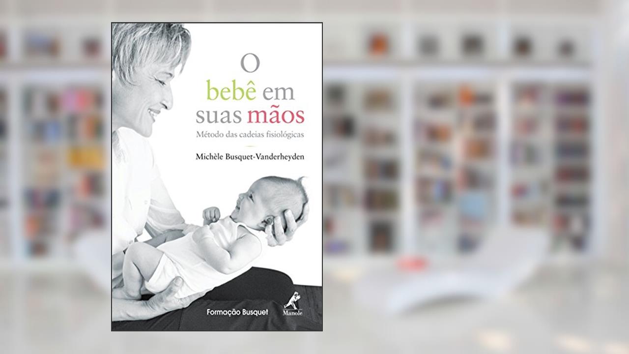 Capa de O bebê em suas mãos: Método das cadeias fisiológicas, do autor Michèle Busquet-Vanderheyden