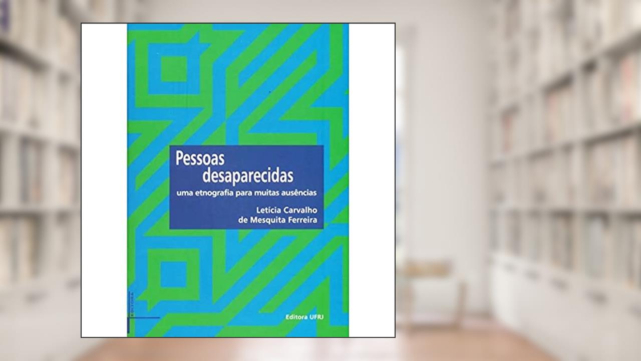 Capa de Pessoas Desaparecidas: uma Etnografia Para Muitas Ausências, do autor Letícia Carvalho De Mesquita Ferreira