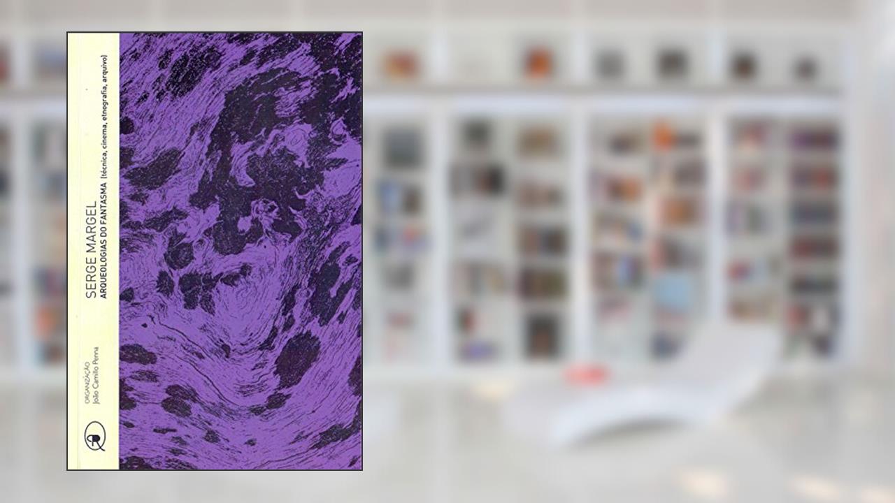 Capa de Arqueologias do fantasma: (Técnica, cinema, etnografia, arquivo): 3, do autor Serge; Margel
