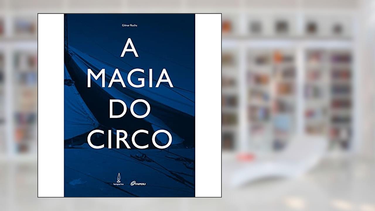 Capa de A magia do circo: Etnografia de uma cultura viajante, do autor Gilmar Rocha