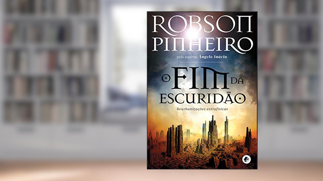 Capa de O fim da escuridão: Reurbanizações extrafísicas (Crônicas da terra Livro 1), do autor Robson Pinheiro; Ângelo Inácio