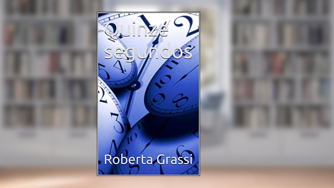 Capa de Quinze segundos, do autor Roberta Grassi