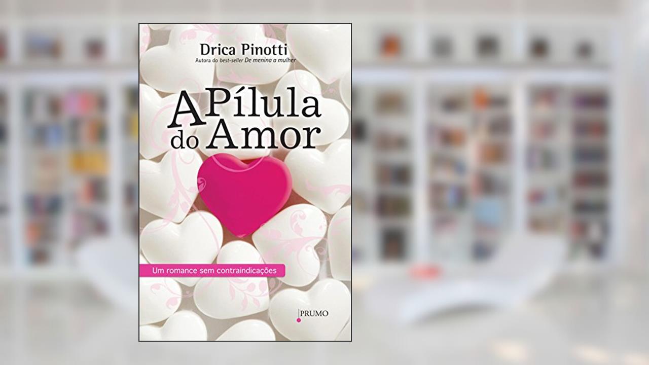 Capa de A Pílula do Amor: Um romance sem contraindicações (Prumo Leia), do autor Drica Pinotti