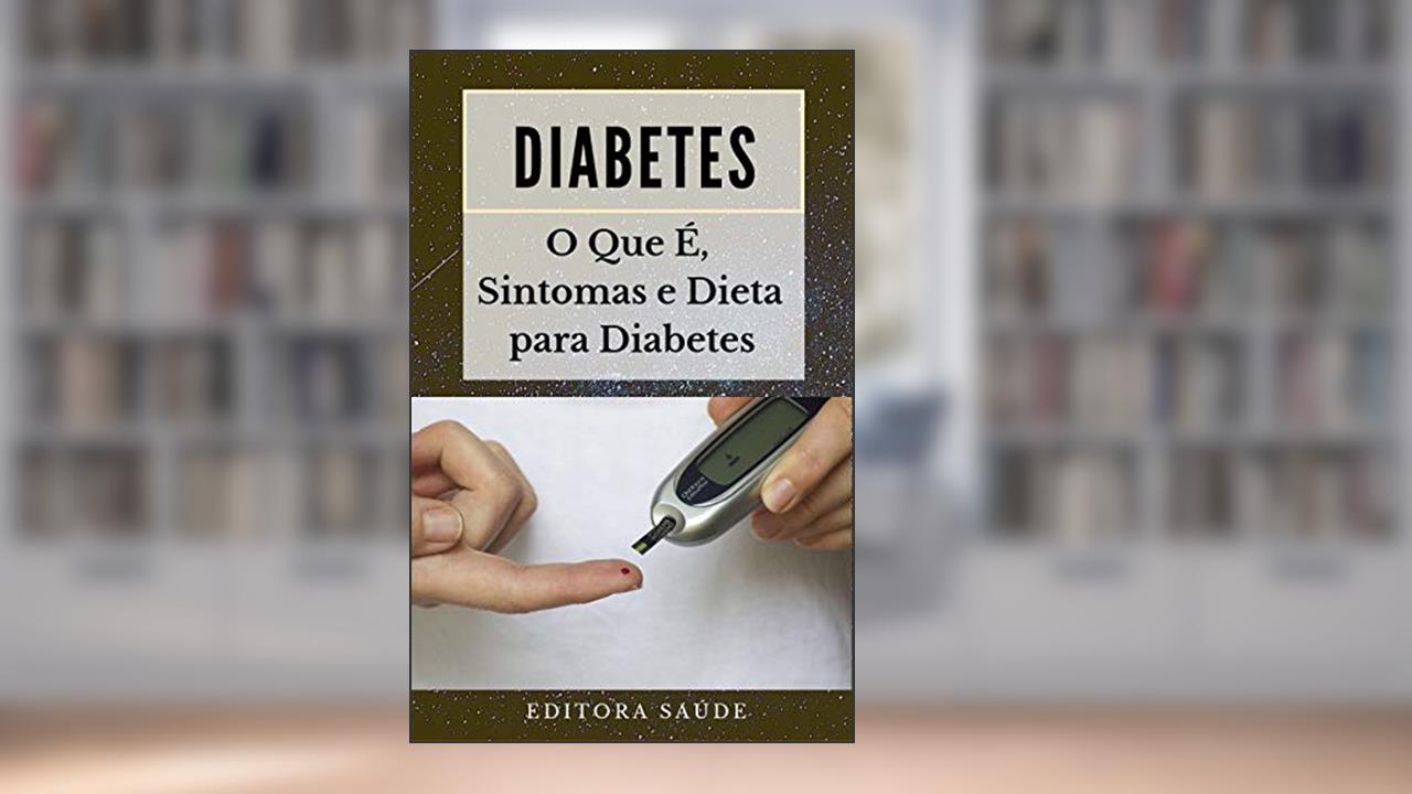 Capa de Diabetes: O Que É, Sintomas e Dieta para Diabetes, do autor Editora Saúde