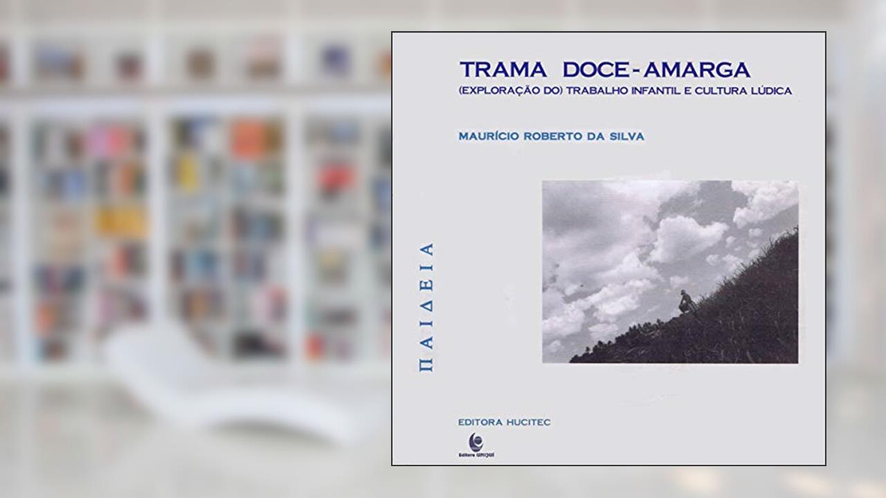 Capa de Trama doce-amarga: Exploração do trabalho infantil e cultura lúdica, do autor Maurício Roberto da Silva