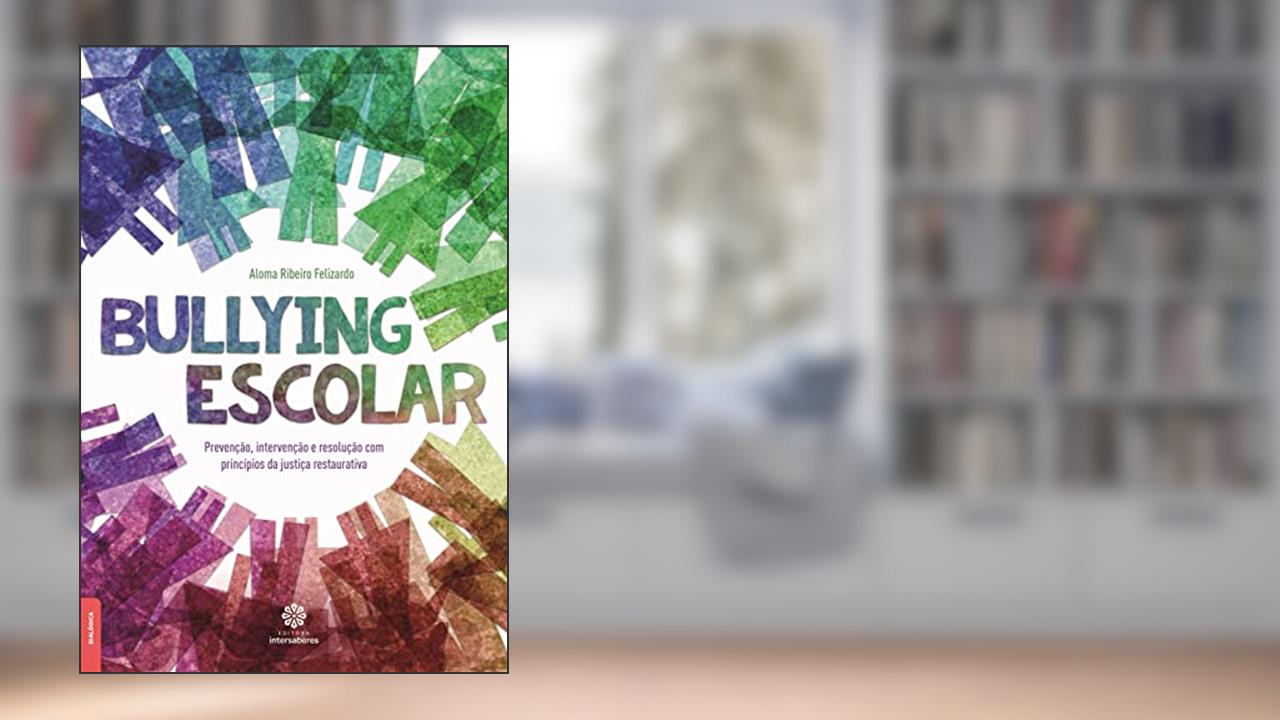 Capa de Bullying escolar:: prevenção, intervenção e resolução com princípios da justiça restaurativa, do autor Aloma Ribeiro Felizardo
