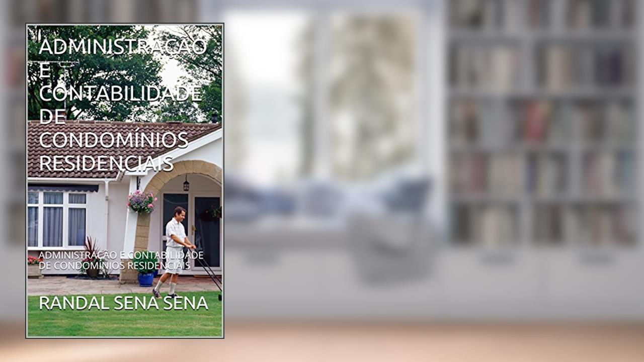 Capa de ADMINISTRAÇÃO E CONTABILIDADE DE CONDOMÍNIOS RESIDENCIAIS: ADMINISTRAÇÃO E CONTABILIDADE DE CONDOMÍNIOS RESIDENCIAIS, do autor RANDAL SENA SENA
