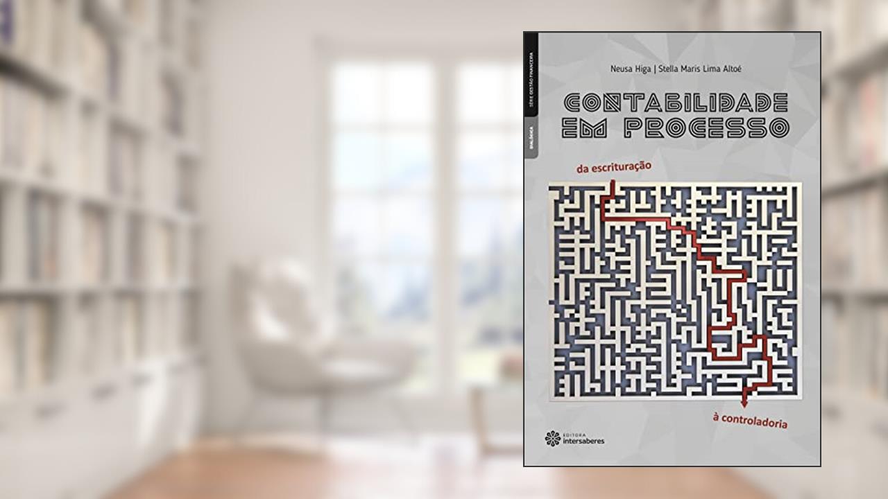 Capa de Contabilidade em processo:: da escrituração à controladoria, do autor Neusa Higa; Stella Maris Lima Altoé