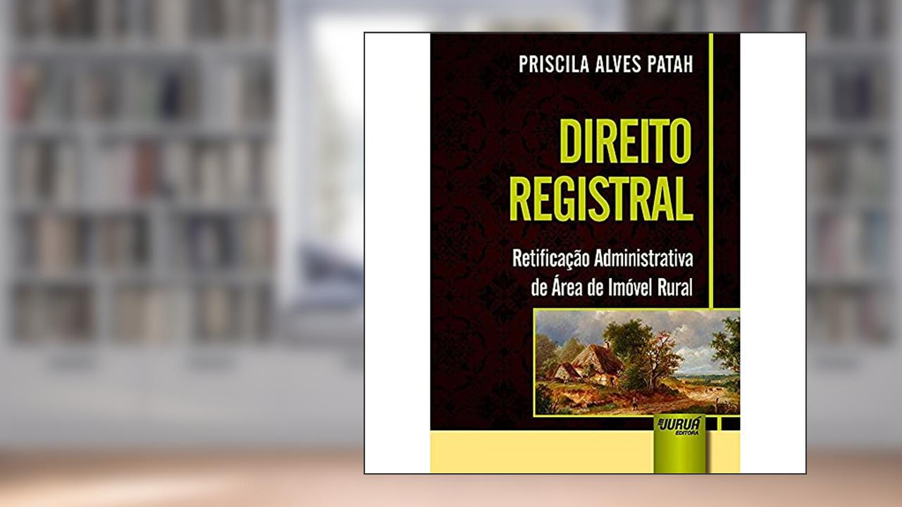 Capa de Direito Registral - Retificação Administrativa de Área de Imóvel Rural, do autor Priscila Alves Patah
