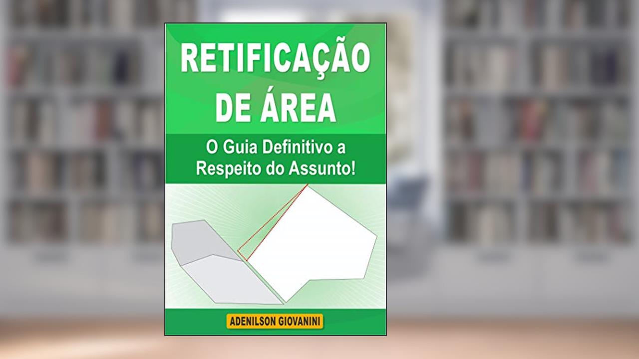 Capa de Retificação de àrea - O Guia Definitivo a Respeito do Tema! (Topografia Cadastral), do autor Adenilson Giovanini